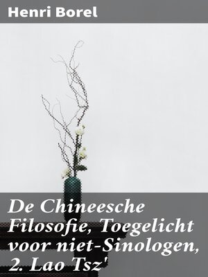 cover image of De Chineesche Filosofie, Toegelicht voor niet-Sinologen, 2. Lao Tsz'